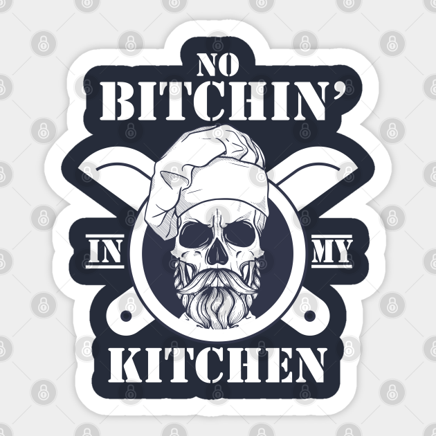 No bitchin' in my kitchen - Chef Funny - Sticker