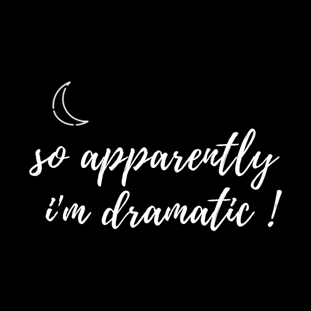 fuuny womens shirt gift idea : So Apparently I'm Dramatic by flooky