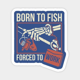 born to fish forced to work 2 Magnet