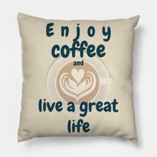 Enjoy coffee and live a great life Pillow