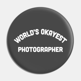 World's Okayest Photographer - Funny Photography Gift Pin