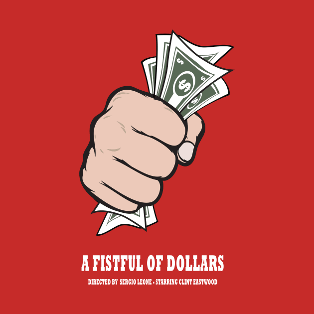 A Fistful of Dollars - Alternative Movie Poster by MoviePosterBoy