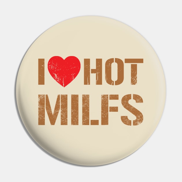 I Love Hot Milfs -  Vintage Dark Gold Text Pin by Whimsical Thinker