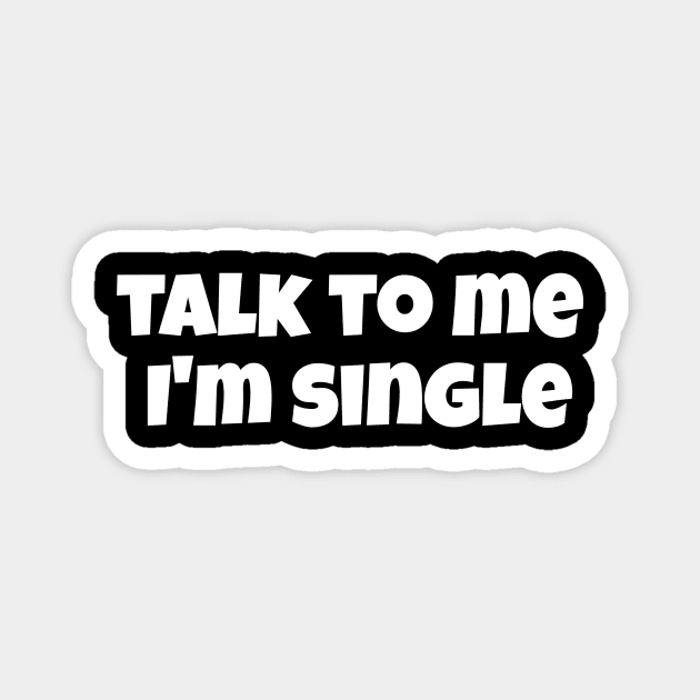 Talk to me, I'm single, humor for singles Magnet by Andloart