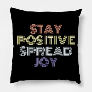 Stay Positive Spread Joy Pillow