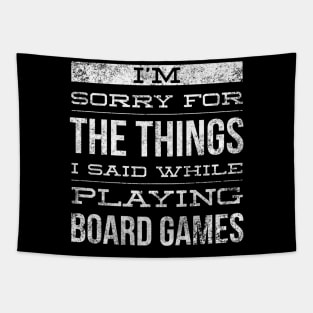 I'm sorry for the things I said while playing board games - distressed white text design for a board game aficionado/enthusiast/collector Tapestry