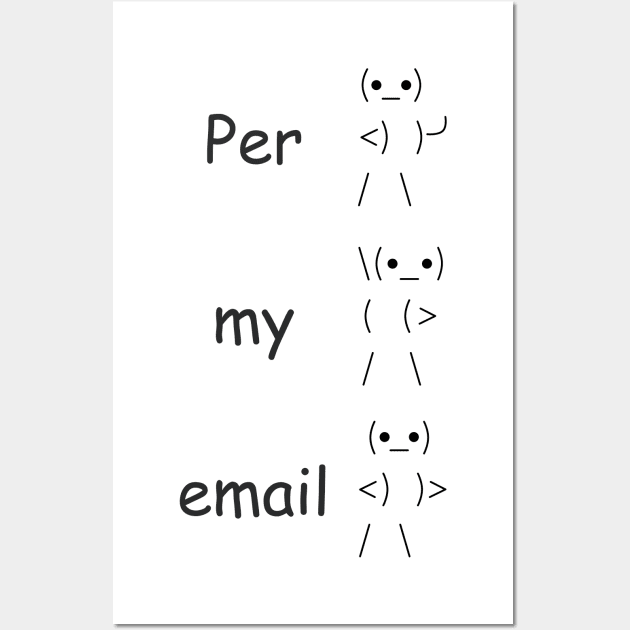 Per My Last Email Meme Posters and Art Prints for Sale