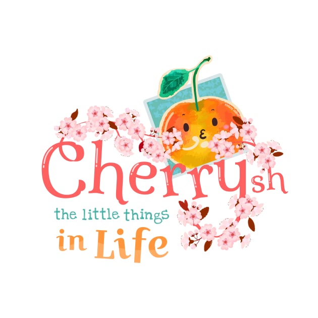 Cherrysh the Little Things in Life - Punny Garden by punnygarden
