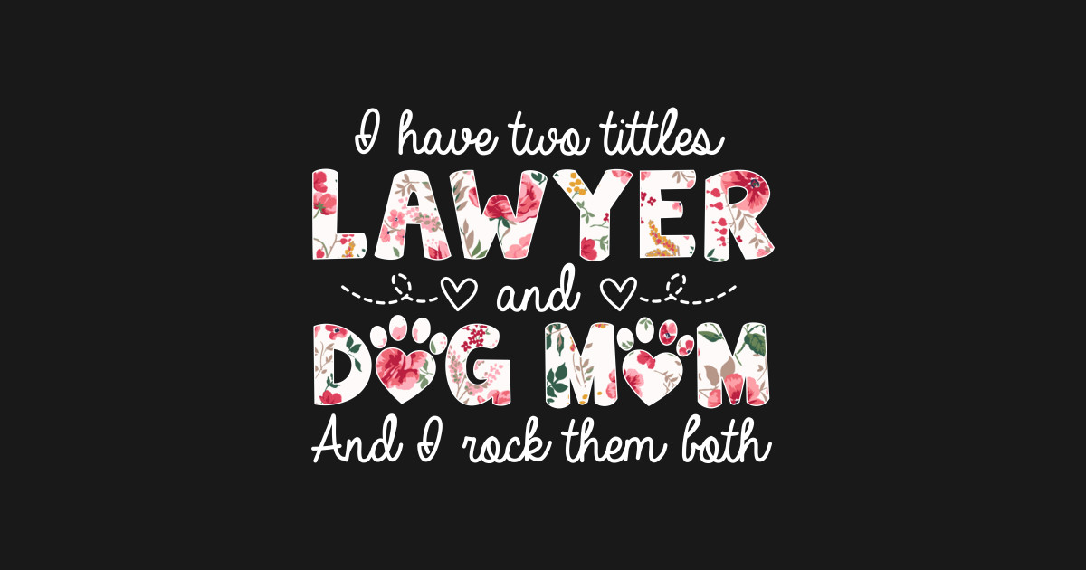Two Titles Lawyer And Dog Mom I Rock Them Both Two Titles Lawyer And Dog Mom I Rock Them Both