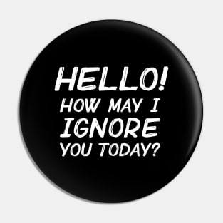 Hello! How May I Ignore You Today? Pin