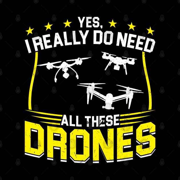 Yes I Really Do Need All These Drones Drone Pilot by Peco-Designs