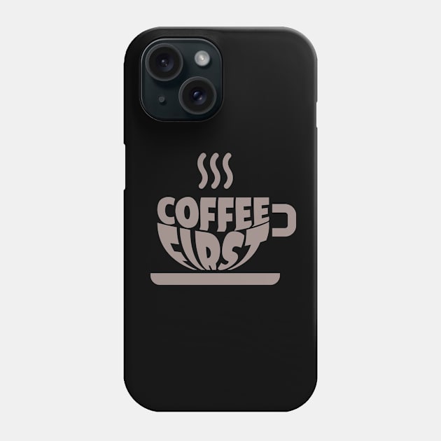 Coffee First Phone Case by TheBlackSheep