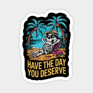 Have The Day You Deserve. Funny Skeleton Magnet