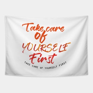 Take care of yourself first T-Shirts Tapestry