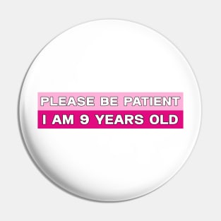 Please Be Patient I Am 9 Years Old Stickers, Bumper Sticker Pin