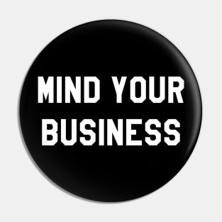 MIND YOUR BUSINESS Pin