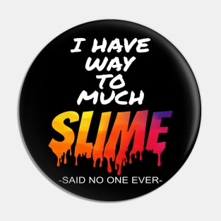 'I Have Way Too Much Slime' Funny Rainbows Gift Pin