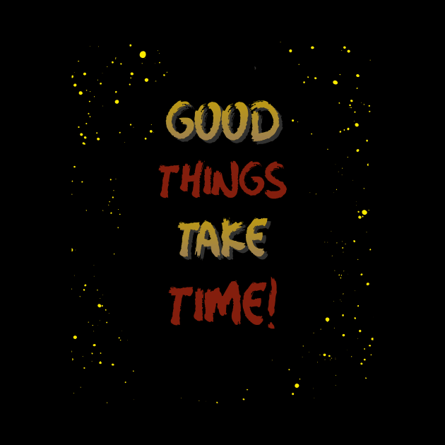 Good things take time by Rc tees