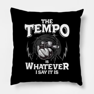 Drummer The Tempo Is Whatever I Say It Is Drumming Pillow