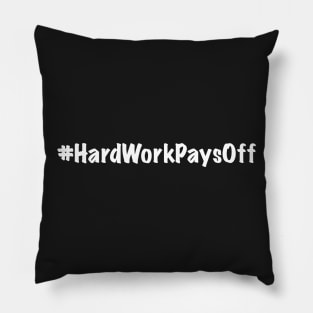 Hard Work Pays Off Pillow