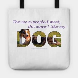 The more people I meet the more I like my dog - Australian Shepherd Collie oil painting word art Tote