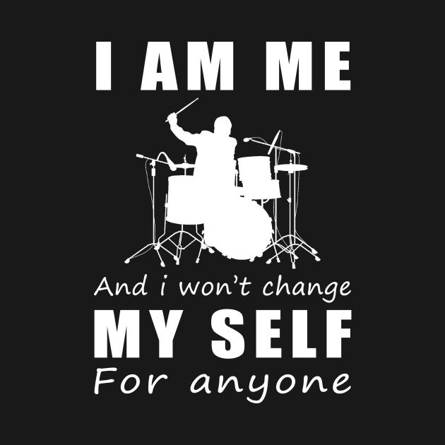 drum I am me and i won't change my self for anyone by MKGift