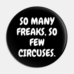 So many freaks, so few circuses. Pin