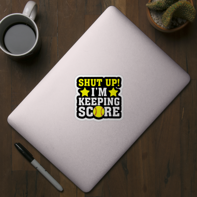 Shut Up I'm Keeping Score Tshirt - Funny Softball Baseball Shut Up I'm Keeping Score Tshirt - Funny Softball Baseball
