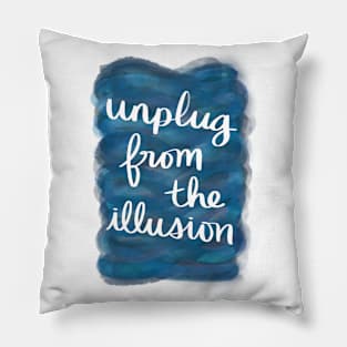 Unplug from the Illusion Pillow