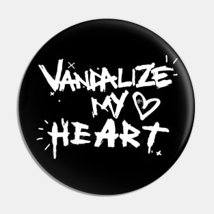 Vandalize my heart Pin