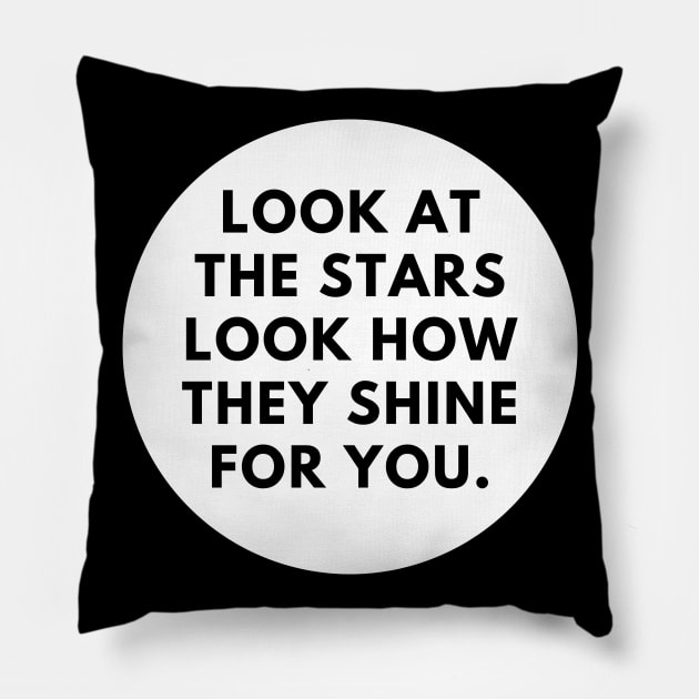 Look at the stars look how they shine for you Pillow by BlackMeme94