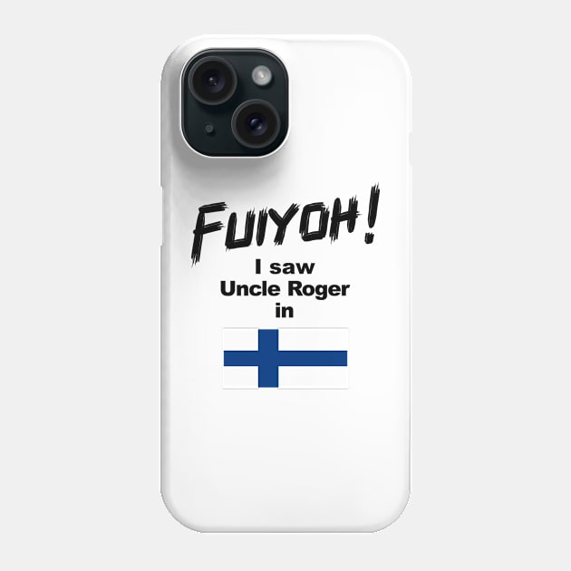 Uncle Roger World Tour - Fuiyoh - I saw Uncle Roger in Finland Phone Case by kimbo11