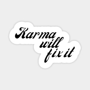 Karma Will Fix It. Funny Sarcastic NSFW Rude Inappropriate Saying Magnet