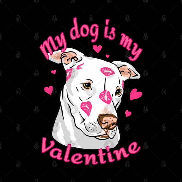 My Dog Is My Valentine Funny Valentines Day Pit Bull lover by Kali Space