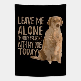 Leave Me Alone. I'm Only Speaking With My Dog Today Tapestry