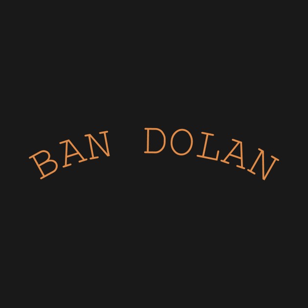 BAN DOLAN by Calisi