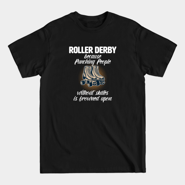 Roller Derby - Because Punching People - Roller Derby - T-Shirt