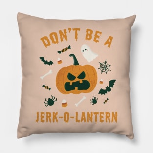 Don't Be A Jerk-O-Lantern Pillow