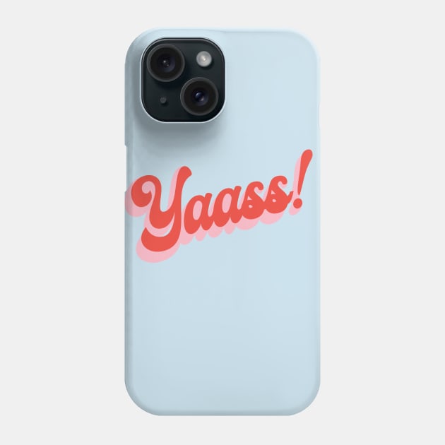 yaasss! Phone Case by Lindseysdesigns