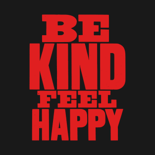 Be kind feel happy motivation quote T-Shirt