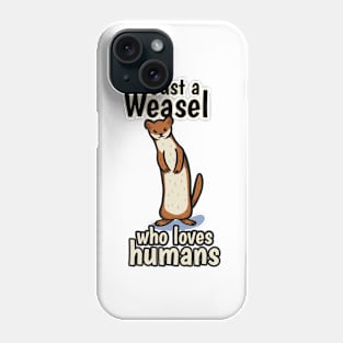 Just a Weasel who loves humans Phone Case