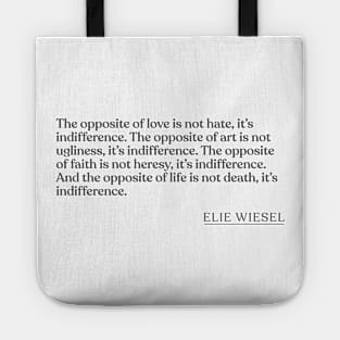 Elie Wiesel - The opposite of love is not hate, it's indifference. The opposite of art is not ugliness, it's indifference. The opposite of f Tote