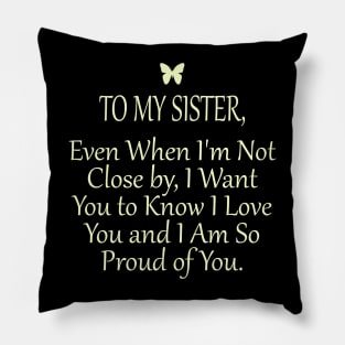 To my sisiter, I love you and I am so proud of you Pillow