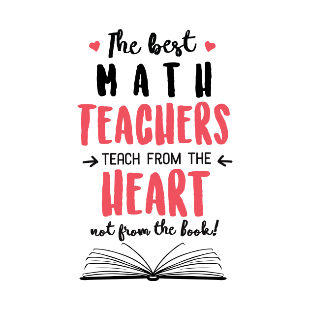 The best Math Teachers teach from the Heart Quote by BetterManufaktur