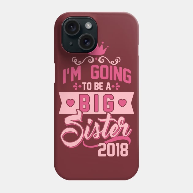 Big I'm going to be a big Sister 2018 - Sis to be - Pregnancy announcement Phone Case by CheesyB