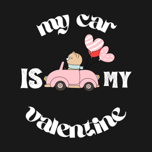 My Car Is My Valentine T-Shirt