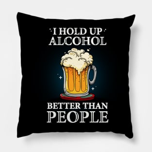 I hold up alcohol better than people Pillow