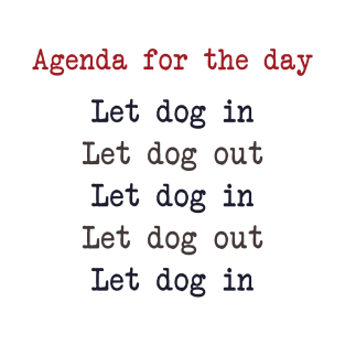 Agenda For The Day Let Dog In Let Dog Out T-Shirt