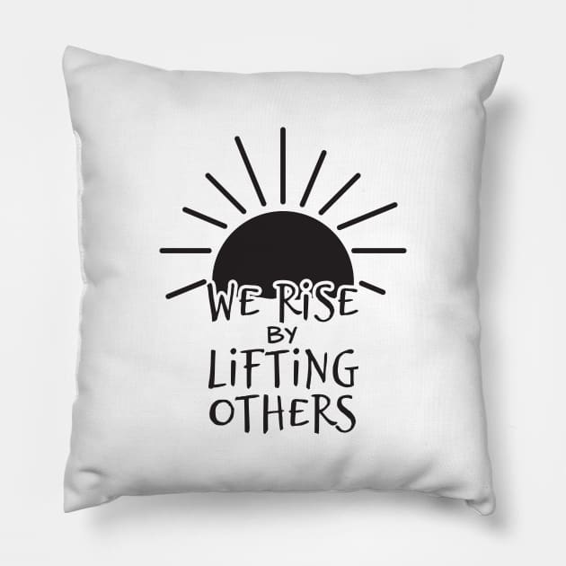 'We Rise By Lifting Others' Radical Kindness Shirt Pillow by ourwackyhome