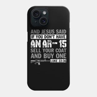And Jesus Said if You Don't Have an AR-15 Sell You Coat and Buy on Phone Case